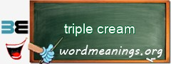 WordMeaning blackboard for triple cream